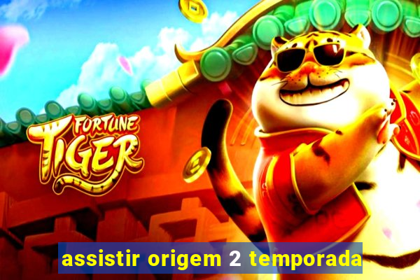 assistir origem 2 temporada